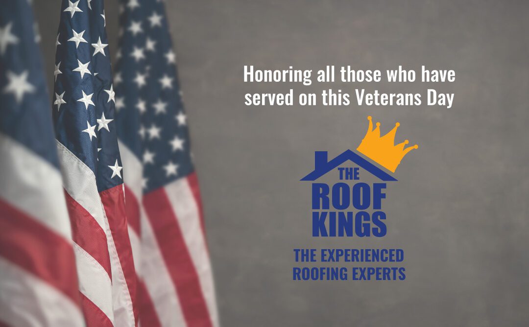 The Roof Kings honors all those who have served on this Veterans Day and thanks you for your service and sacrifice.